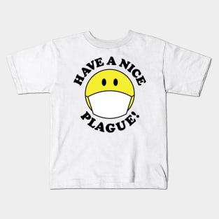 Have a Nice Plague! Kids T-Shirt